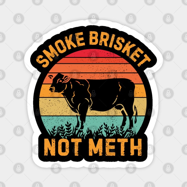 Smoke Brisket Not Meth Magnet by The WYLD Tribe
