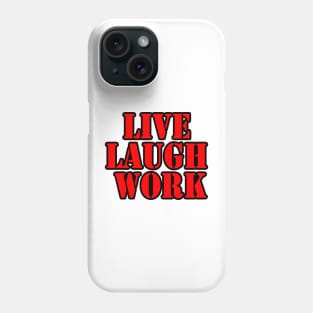 Live Laugh Work Phone Case