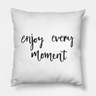 Enjoy Every Moment Pillow