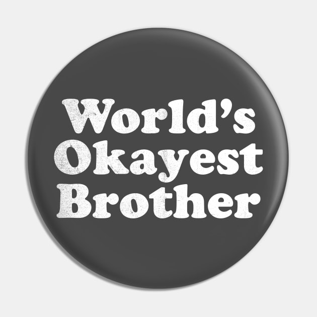 World's Okayest Brother Pin by stayfrostybro