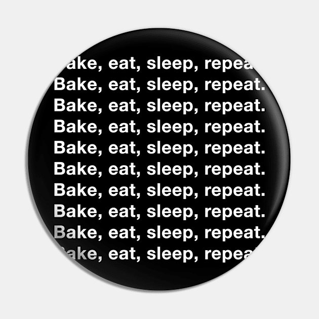 Bake, eat, sleep, repeat. Bake, eat, sleep, repeat. Pin by The Bake School