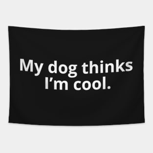 My dog thinks I'm cool. fun design Tapestry