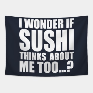 I wonder if SUSHI thinks about me too Tapestry