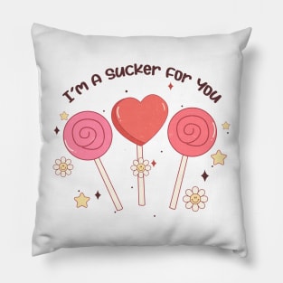 I'm a Sucker for You Pillow