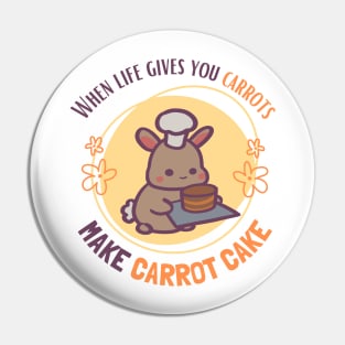 When Life Gives You Carrots, Make Carrot Cake Pin