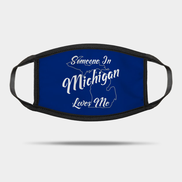 Someone In Michigan Loves Me Michigan Mask Teepublic