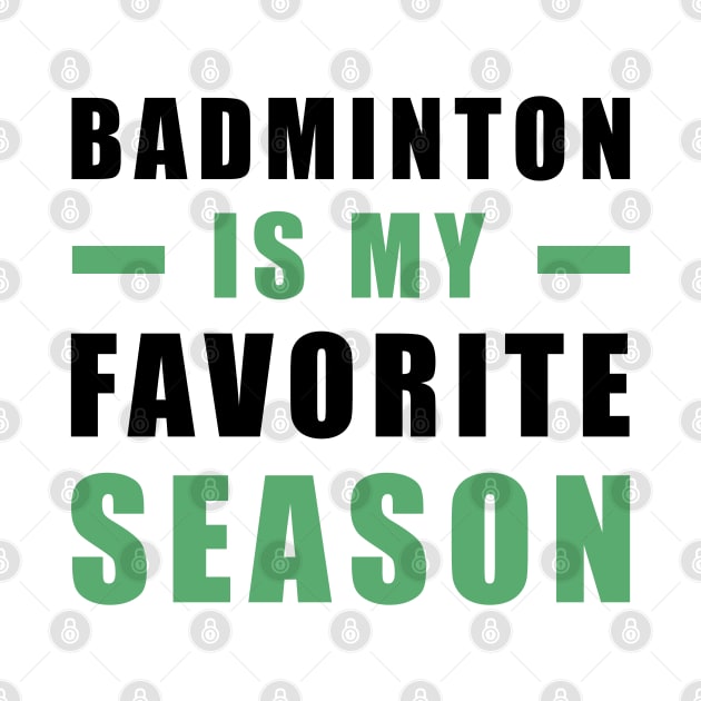 Badminton Is My Favorite Season by DesignWood-Sport