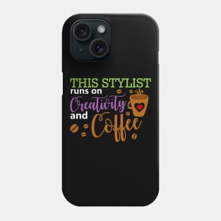 This Stylist Runs On Creativity And Coffee Phone Case