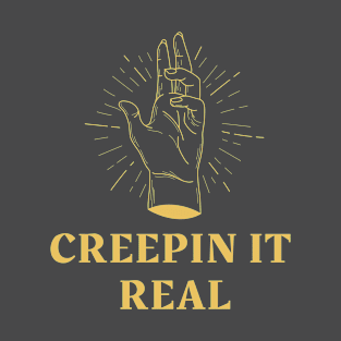 CREEPIN IT REAL T-Shirt