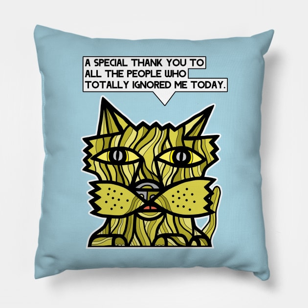"A special thank you to all the people who totally ignored me today." Pillow by The BuddaKats