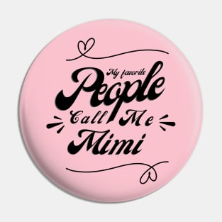 My favorite people call me Mimi - Mimi Grandma Cute Mother's Day Gift Pin