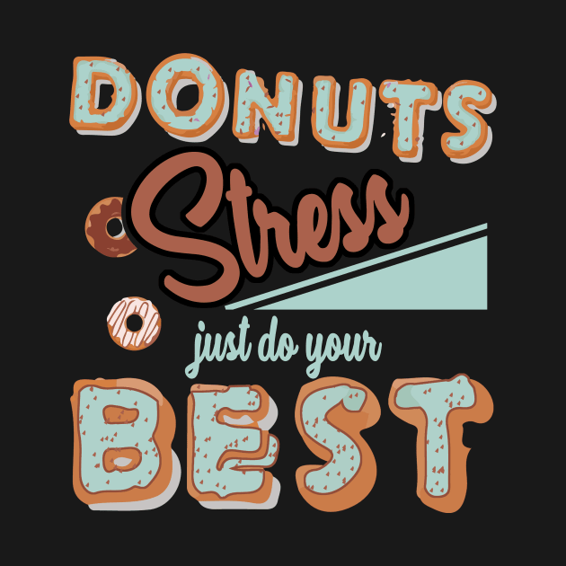 Donut Stress Just Do your Best T-Shirt Gifts for Teacher by KittleAmandass