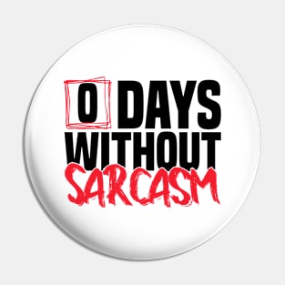 0 Days Without sarcasm Funny joke Pin