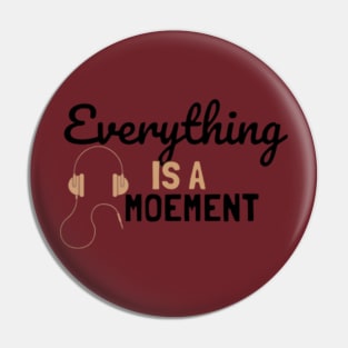 Everything Is A Moement 2 Pin