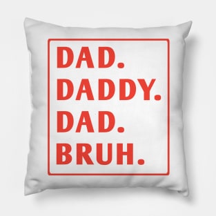 dad daddy dad bruh Pillow