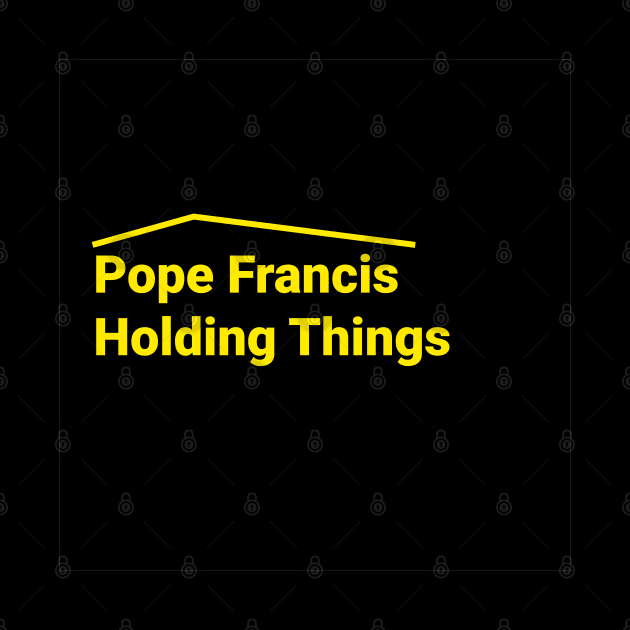 Pope Francis Holding Things by Aldrvnd