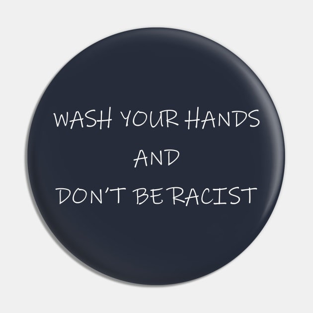 Wash Your Hands And Don't Be Racist Pin by lmohib