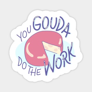 You Gouda Do The Work! Magnet