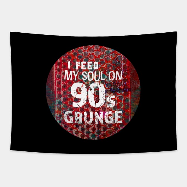 I feed my soul on 90s grunge Tapestry by Siren Seventy One