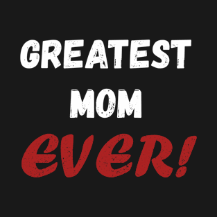 Greatest mom ever design for mother&#39;s day T-Shirt