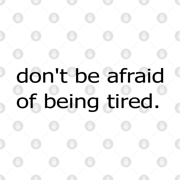 dont be afraid of being tired by Mortensen