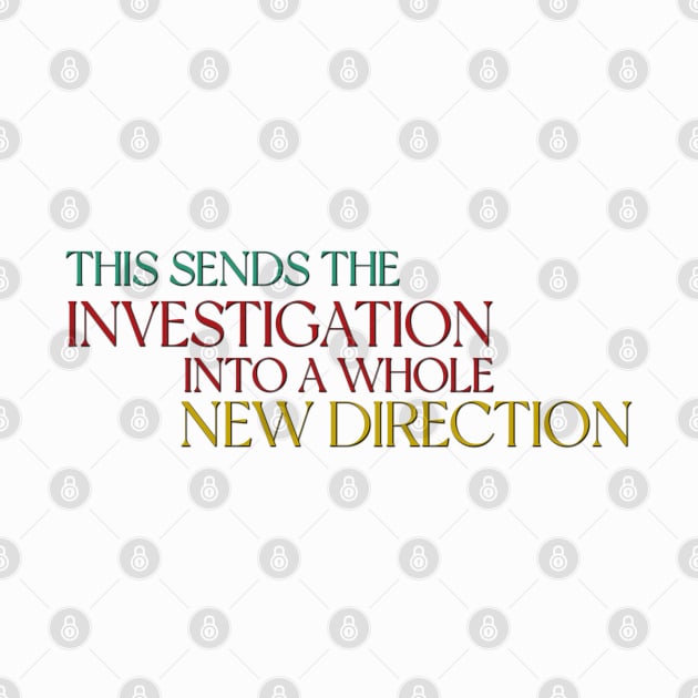 This sends the investigation into a whole new direction - Only Murders Quote by Wenby-Weaselbee