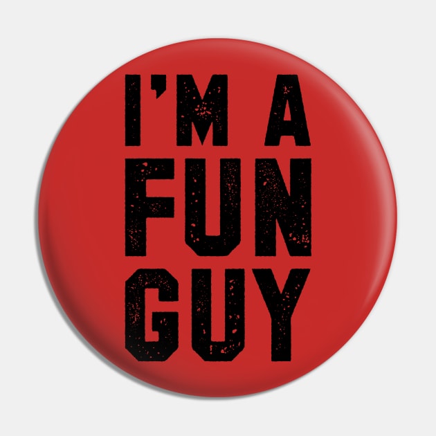 I'M A FUN GUY Pin by Alexei Vella