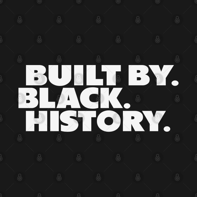 Discover Built by Black History - Built By Black History - T-Shirt