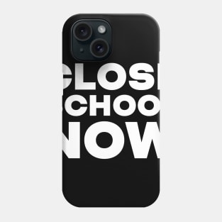 Close School Now Phone Case