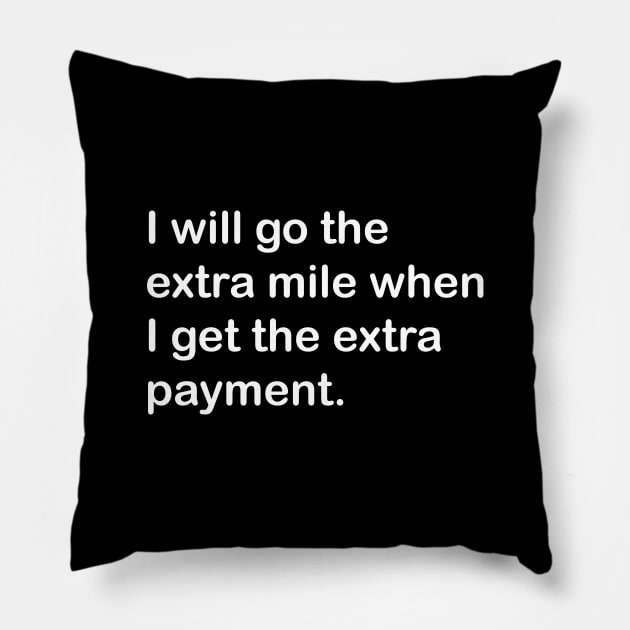 I Will Go The Extra Mile When I Get The Extra Payment Pillow by yayor