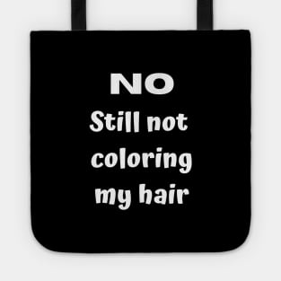 No. Still not coloring my hair Tote