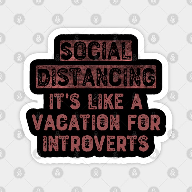 Social Distancing It's Like a Vacation For Introverts Magnet by Yyoussef101