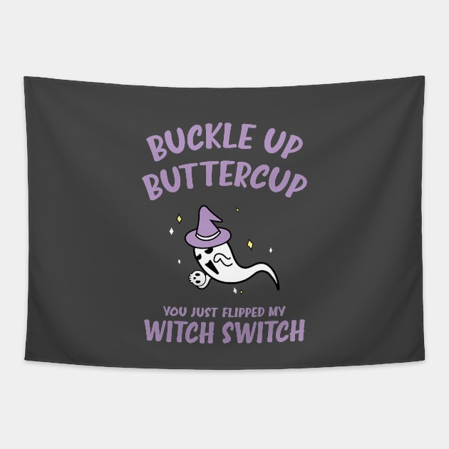 Buckle Up Buttercup You Just Flipped My Witch Switch Funny Halloween Tapestry by Fitastic