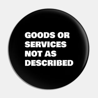 Goods or Services not as Described Pin