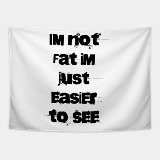 Im not Fat Im just easier to see Tapestry