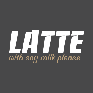 Latte with Soy T-Shirt