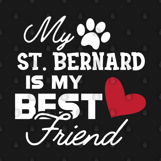 St. Bernard Dog - My St. Bernard is my best friend by KC Happy Shop
