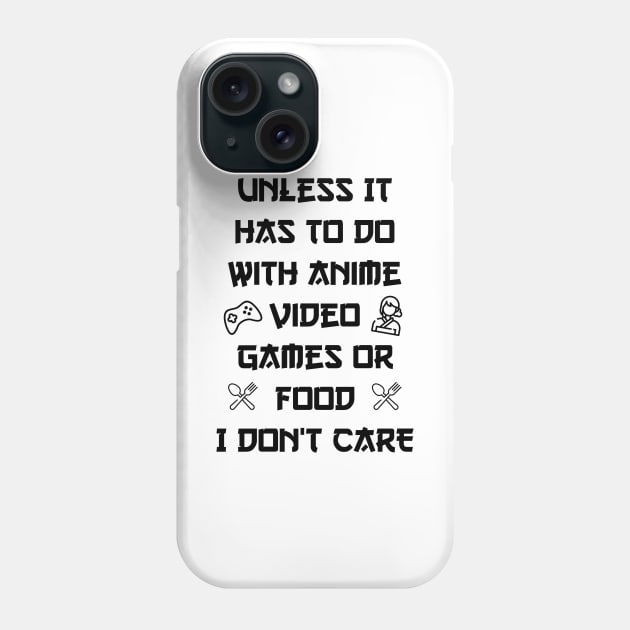 Unless It Has To Do With Anime Video Games or Food white version Phone Case by eyoubree