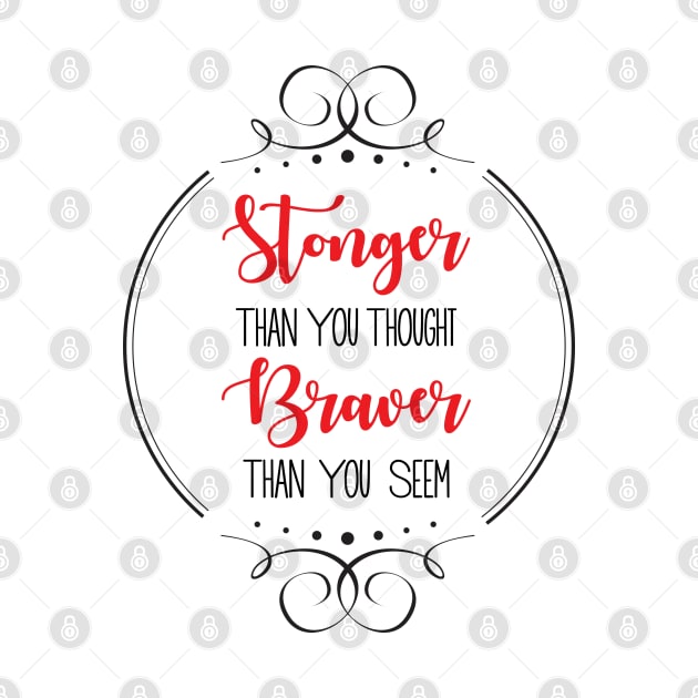 Stronger than you thought Braver than you seem by fineaswine