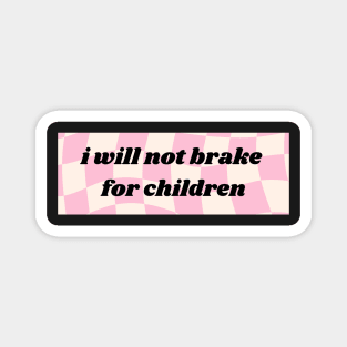 I Will Not Brake For Children bumper sticker Magnet