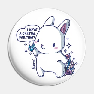 Kawaii rabbit with Crystals saying "I have a crystal for that" Pin