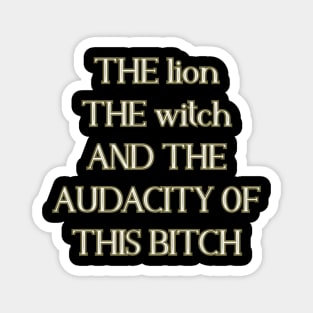 The lion the witch and the audacity of this bitch Magnet