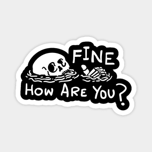 Fine How Are You Skull Funny t shirt Magnet