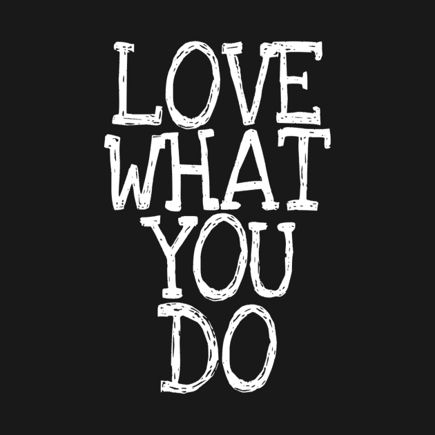 Love what you do quote by Motivation King