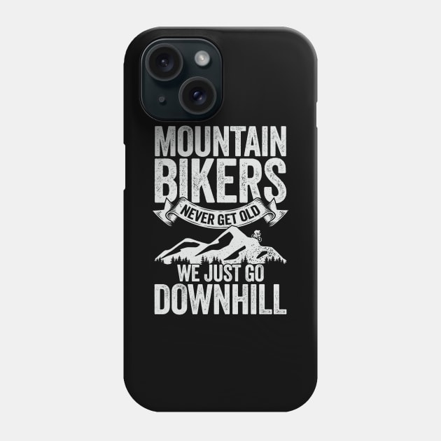 Mountain Bikers Never Get Old We Just Go Downhill Phone Case by Dolde08