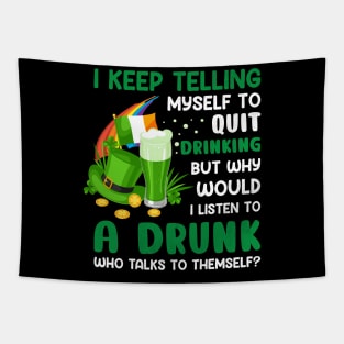 St Paddys Day I Keep Telling Myself To Quit Drinking Tapestry