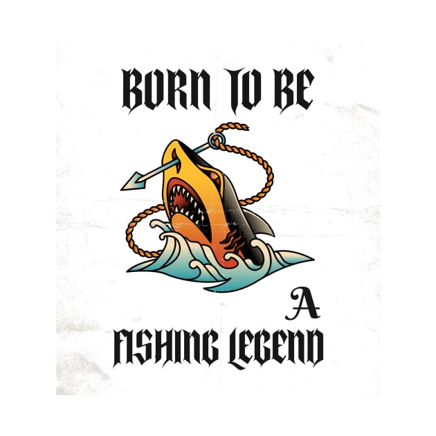 born to be a fishing legend by aboss