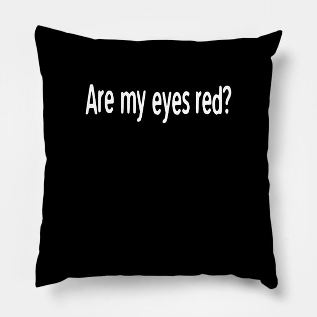 Are my eyes red? cannabijoy Pillow by cannabijoy