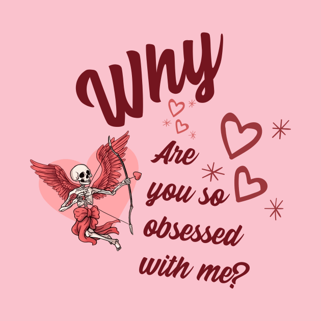 Why Are You So Obsessed With Me? by AcesTeeShop