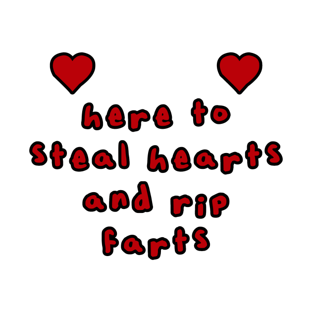 here to steal hearts and rip fart love design by Captain-Jackson